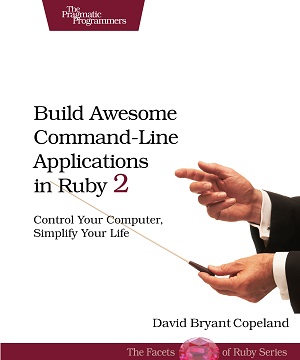 Build Awesome Command-Line Applications in Ruby 2