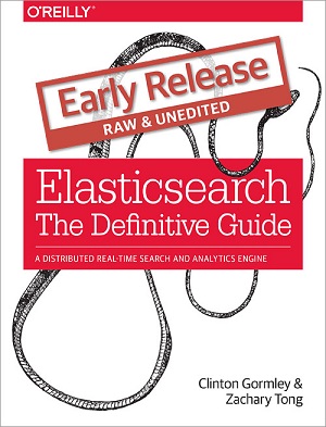 Elasticsearch: The Definitive Guide, Early Release Edition