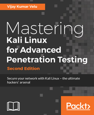 Mastering Kali Linux for Advanced Penetration Testing - Second Edition