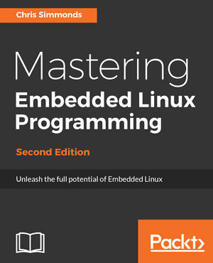 Mastering Embedded Linux Programming - Second Edition