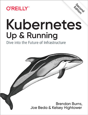 Kubernetes: Up and Running, 2nd Edition