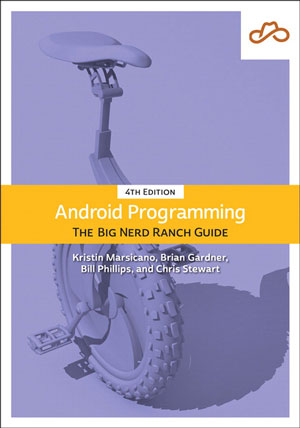 Android Programming: The Big Nerd Ranch Guide, 4th Edition