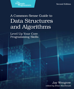 A Common-Sense Guide to Data Structures and Algorithms, 2nd Edition