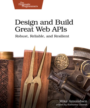 Design and Build Great Web APIs