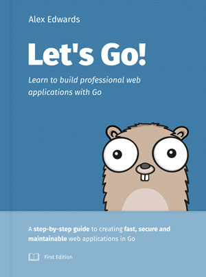 Let's Go! Learn to Build Professional Web Applications With Golang