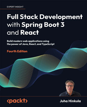 Full Stack Development with Spring Boot 3 and React, 4th Edition
